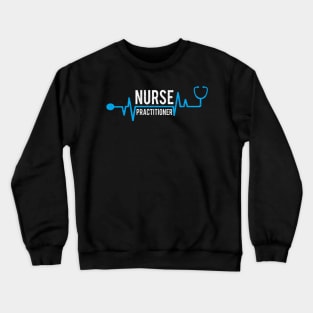 Nursing T For Nurse Practitioner Crewneck Sweatshirt